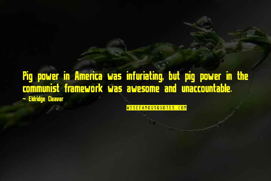 Fly Butterfly Quotes By Eldridge Cleaver: Pig power in America was infuriating, but pig Fly Butterfly Quotes By Eldridge Cleaver: Pig power in America was infuriating, but pig