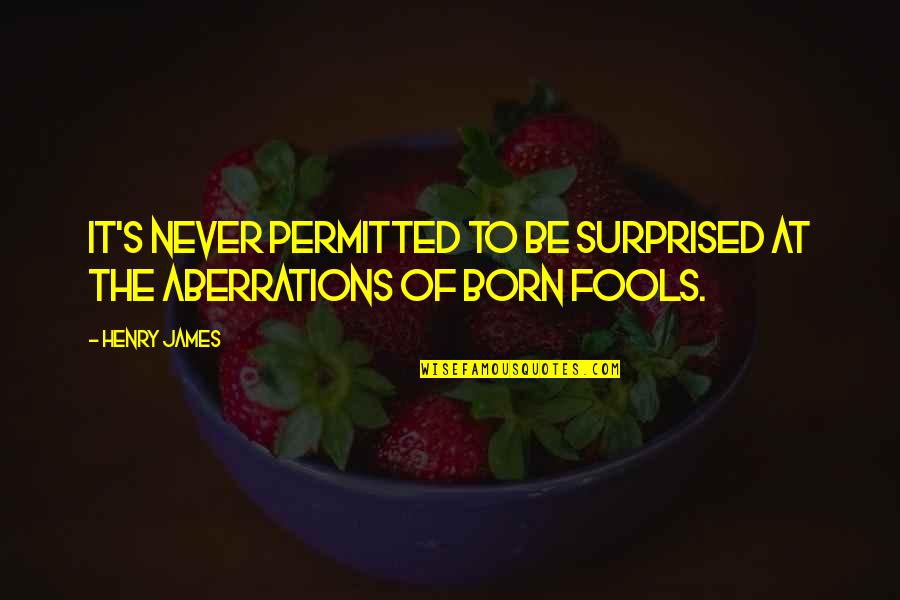 Fly Butterfly Quotes By Henry James: It's never permitted to be surprised at the