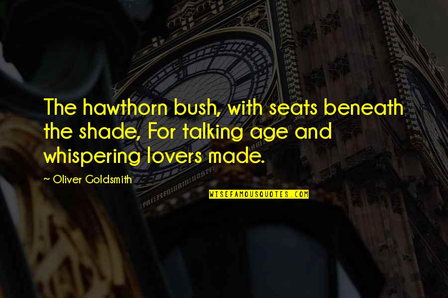 Fly By Night Book Quotes By Oliver Goldsmith: The hawthorn bush, with seats beneath the shade,