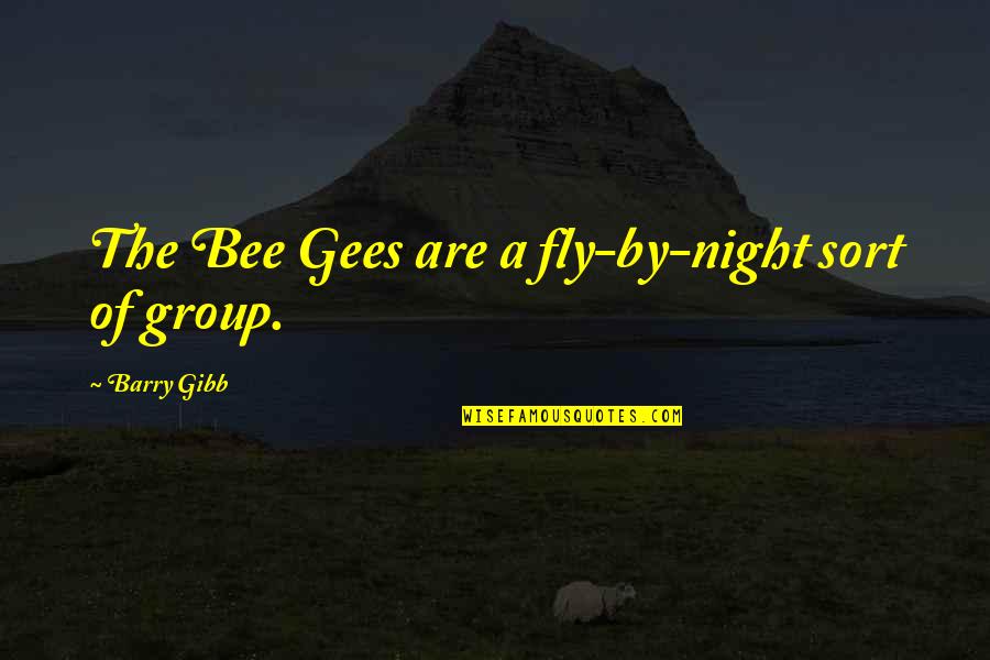 Fly By Quotes By Barry Gibb: The Bee Gees are a fly-by-night sort of