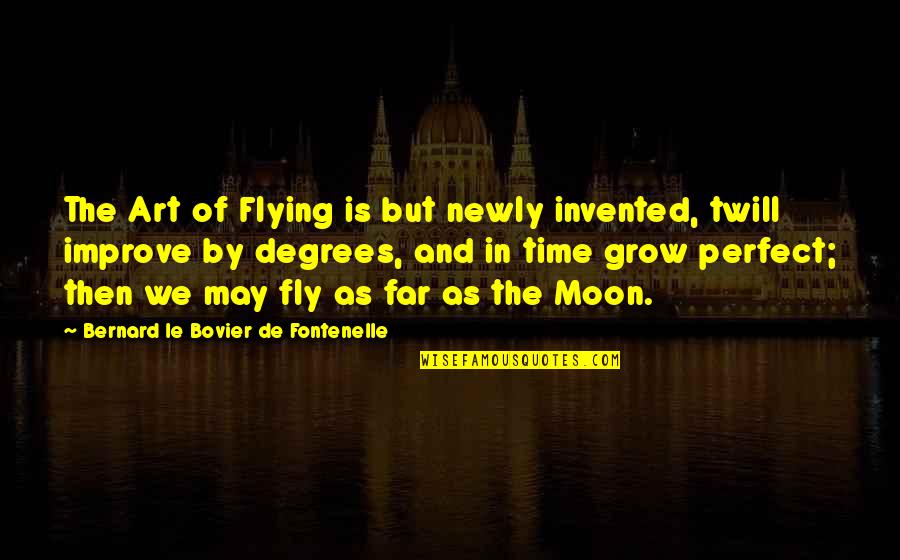 Fly By Quotes By Bernard Le Bovier De Fontenelle: The Art of Flying is but newly invented,