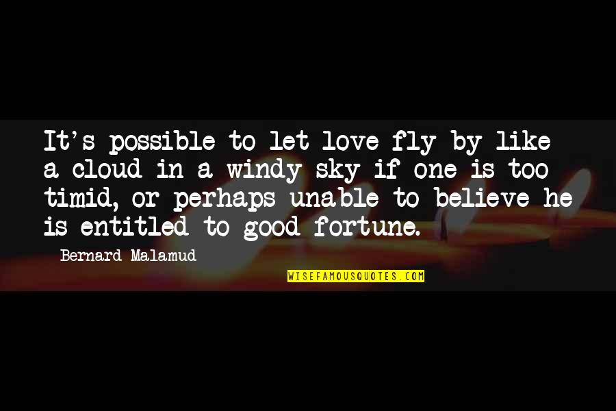 Fly By Quotes By Bernard Malamud: It's possible to let love fly by like
