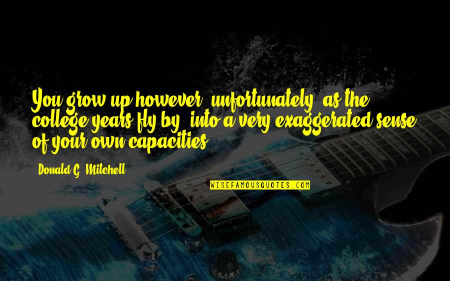 Fly By Quotes By Donald G. Mitchell: You grow up however, unfortunately, as the college