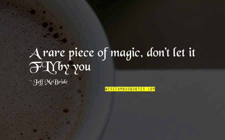 Fly By Quotes By Jeff McBride: A rare piece of magic, don't let it