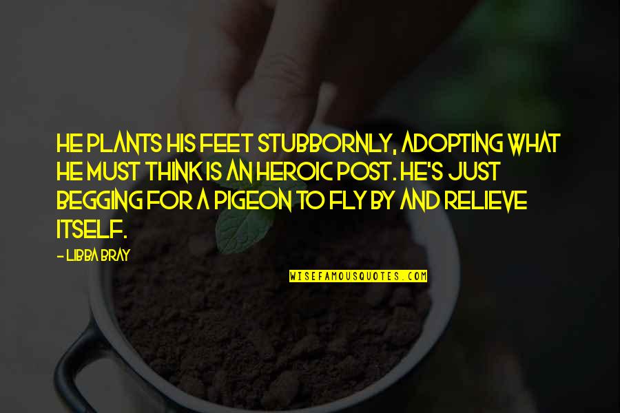 Fly By Quotes By Libba Bray: He plants his feet stubbornly, adopting what he
