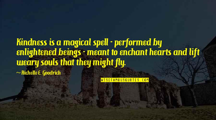 Fly By Quotes By Richelle E. Goodrich: Kindness is a magical spell - performed by