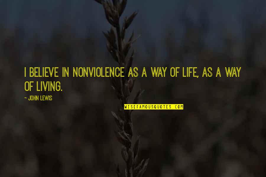 Fly Edward Fly Quotes By John Lewis: I believe in nonviolence as a way of