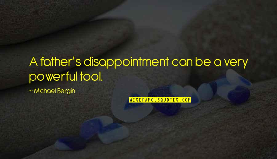 Fly Far Away Quotes By Michael Bergin: A father's disappointment can be a very powerful