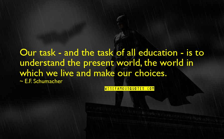 Fly Fisherman Gifts Quotes By E.F. Schumacher: Our task - and the task of all