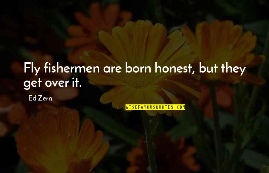 Fly Fisherman Quotes By Ed Zern: Fly fishermen are born honest, but they get