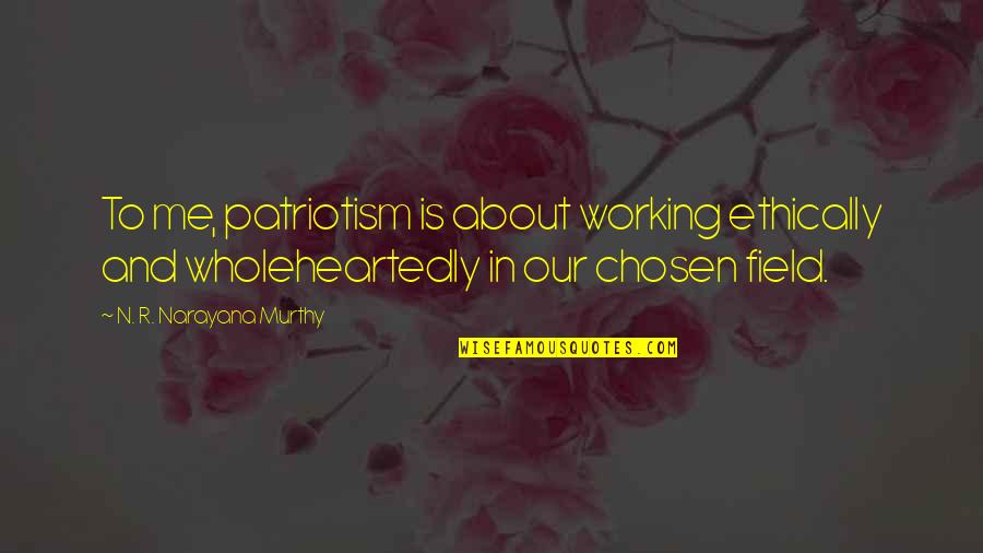Fly Fisherman Quotes By N. R. Narayana Murthy: To me, patriotism is about working ethically and