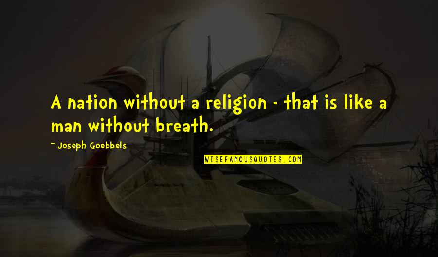 Fly Free Death Quotes By Joseph Goebbels: A nation without a religion - that is