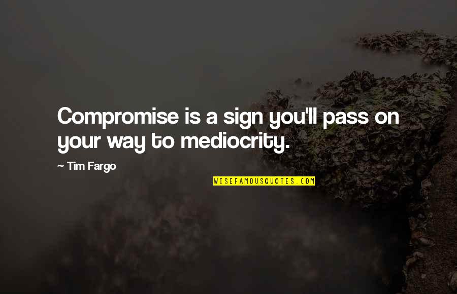 Fly Free Death Quotes By Tim Fargo: Compromise is a sign you'll pass on your