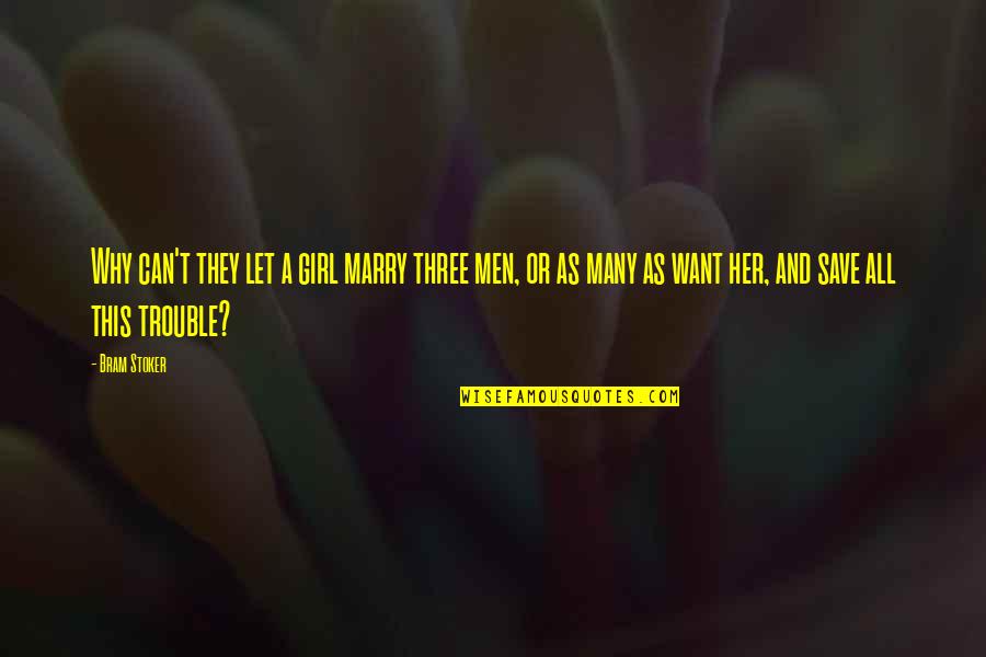 Fly Free Like A Bird Quotes By Bram Stoker: Why can't they let a girl marry three