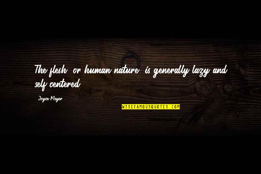 Fly Free Like A Bird Quotes By Joyce Meyer: The flesh, or human nature, is generally lazy