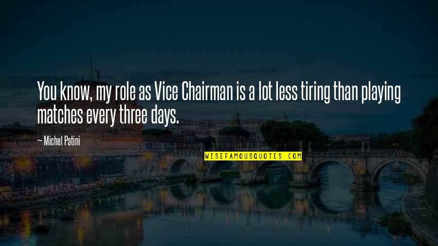 Fly From Heaven Quotes By Michel Patini: You know, my role as Vice Chairman is Fly From Heaven Quotes By Michel Patini: You know, my role as Vice Chairman is