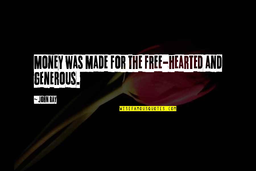 Fly From Miami Quotes By John Ray: Money was made for the free-hearted and generous.