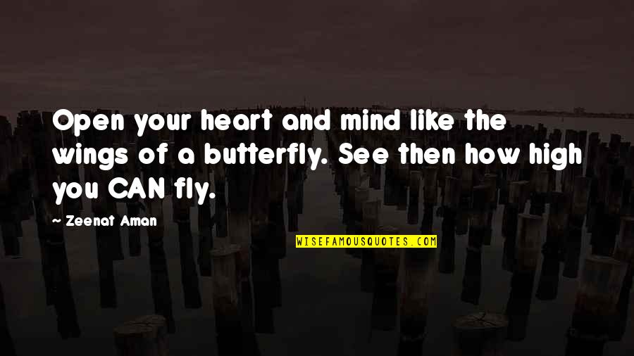 Fly High Butterfly Quotes By Zeenat Aman: Open your heart and mind like the wings Fly High Butterfly Quotes By Zeenat Aman: Open your heart and mind like the wings