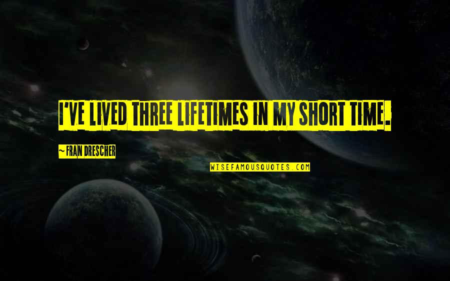 Fly High With Wings Quotes By Fran Drescher: I've lived three lifetimes in my short time.