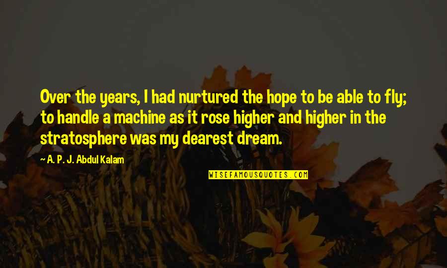 Fly Higher Quotes By A. P. J. Abdul Kalam: Over the years, I had nurtured the hope