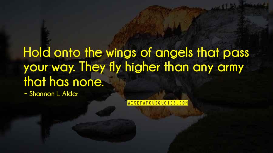 Fly Higher Quotes By Shannon L. Alder: Hold onto the wings of angels that pass