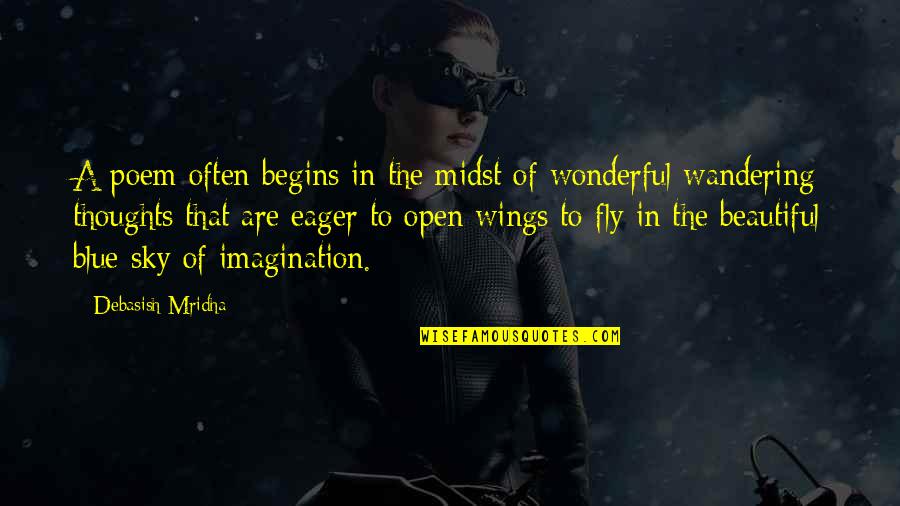 Fly In The Open Sky Quotes By Debasish Mridha: A poem often begins in the midst of