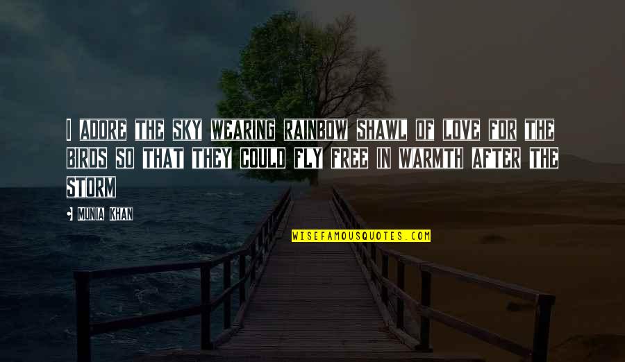 Fly In The Sky Quotes By Munia Khan: I adore the sky wearing rainbow shawl of Fly In The Sky Quotes By Munia Khan: I adore the sky wearing rainbow shawl of