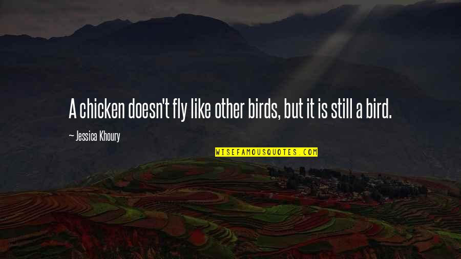 Fly Like A Bird Quotes By Jessica Khoury: A chicken doesn't fly like other birds, but