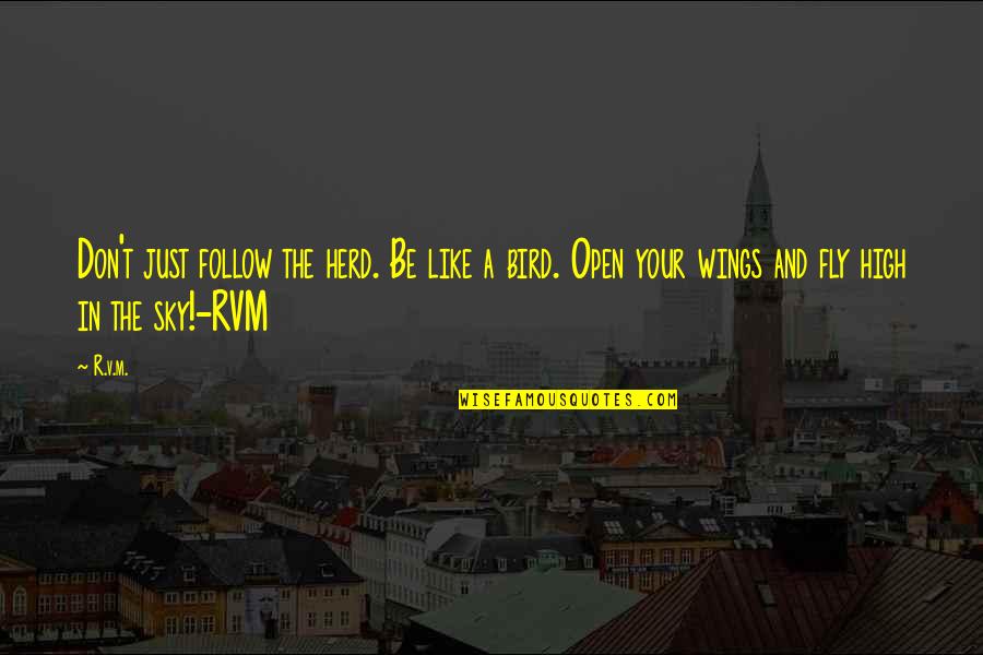 Fly Like A Bird Quotes By R.v.m.: Don't just follow the herd. Be like a