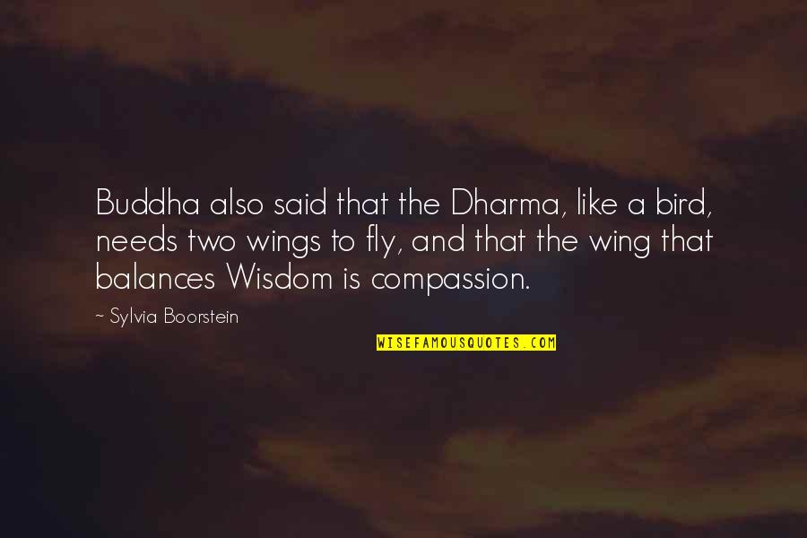 Fly Like A Bird Quotes By Sylvia Boorstein: Buddha also said that the Dharma, like a