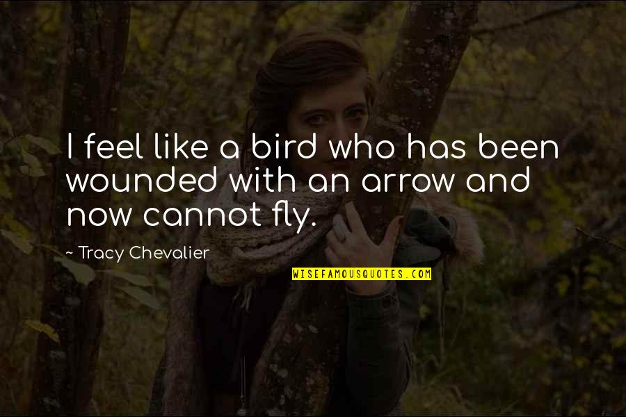 Fly Like A Bird Quotes By Tracy Chevalier: I feel like a bird who has been