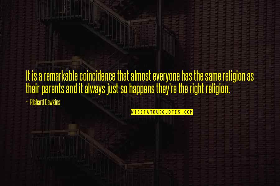 Fly Like A Free Bird Quotes By Richard Dawkins: It is a remarkable coincidence that almost everyone Fly Like A Free Bird Quotes By Richard Dawkins: It is a remarkable coincidence that almost everyone