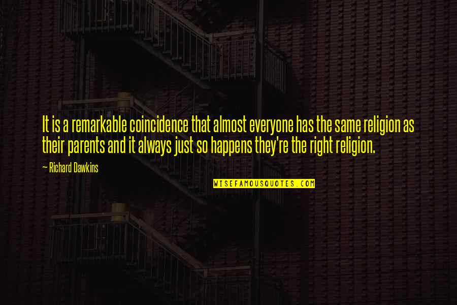 Fly Like A Free Bird Quotes By Richard Dawkins: It is a remarkable coincidence that almost everyone