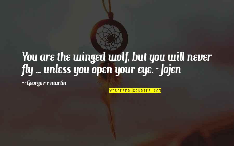 Fly Open Quotes By George R R Martin: You are the winged wolf, but you will