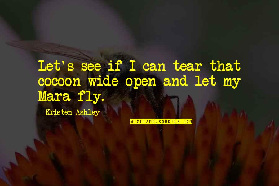 Fly Open Quotes By Kristen Ashley: Let's see if I can tear that cocoon