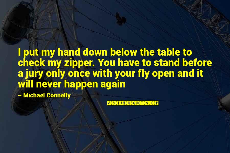 Fly Open Quotes By Michael Connelly: I put my hand down below the table