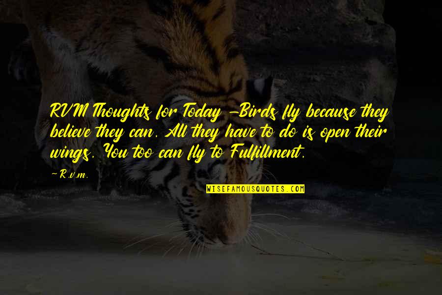 Fly Open Quotes By R.v.m.: RVM Thoughts for Today -Birds fly because they