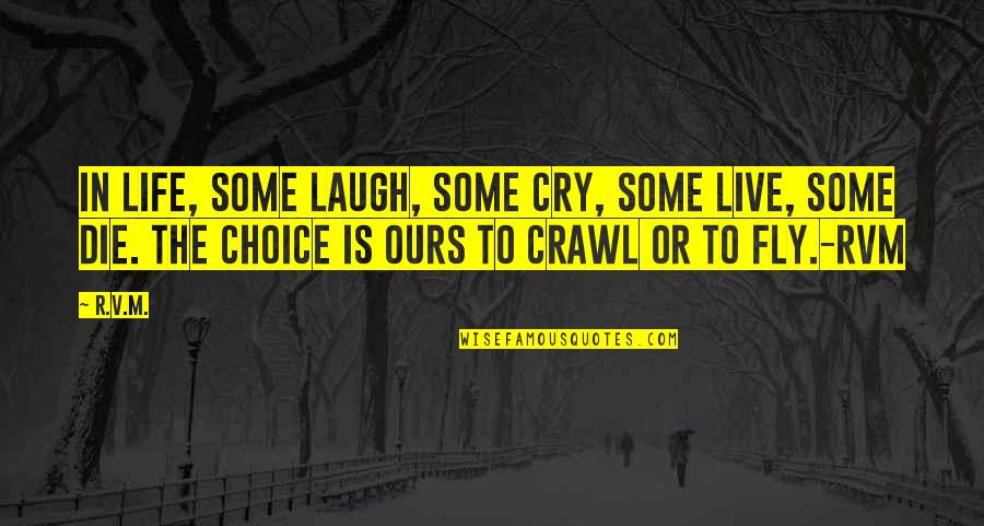 Fly Or Die Quotes By R.v.m.: In life, some laugh, some cry, some live, Fly Or Die Quotes By R.v.m.: In life, some laugh, some cry, some live,