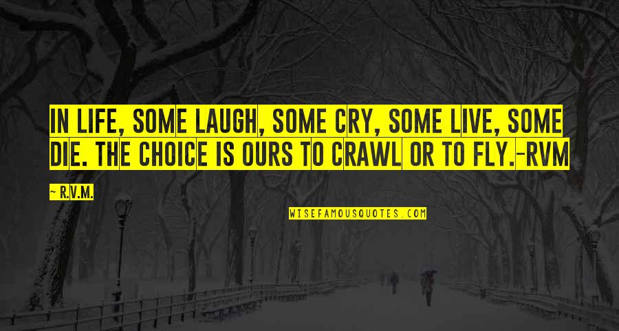 Fly Or Die Quotes By R.v.m.: In life, some laugh, some cry, some live,