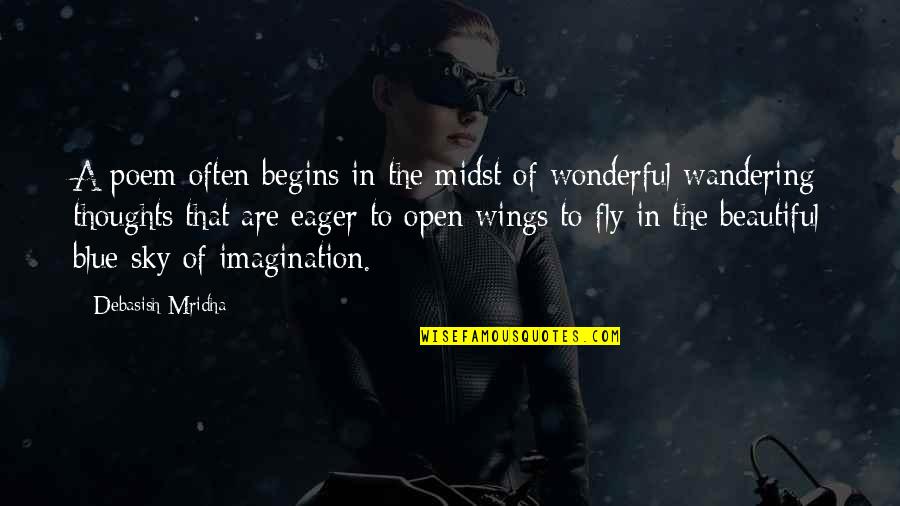 Fly Sky Quotes By Debasish Mridha: A poem often begins in the midst of Fly Sky Quotes By Debasish Mridha: A poem often begins in the midst of