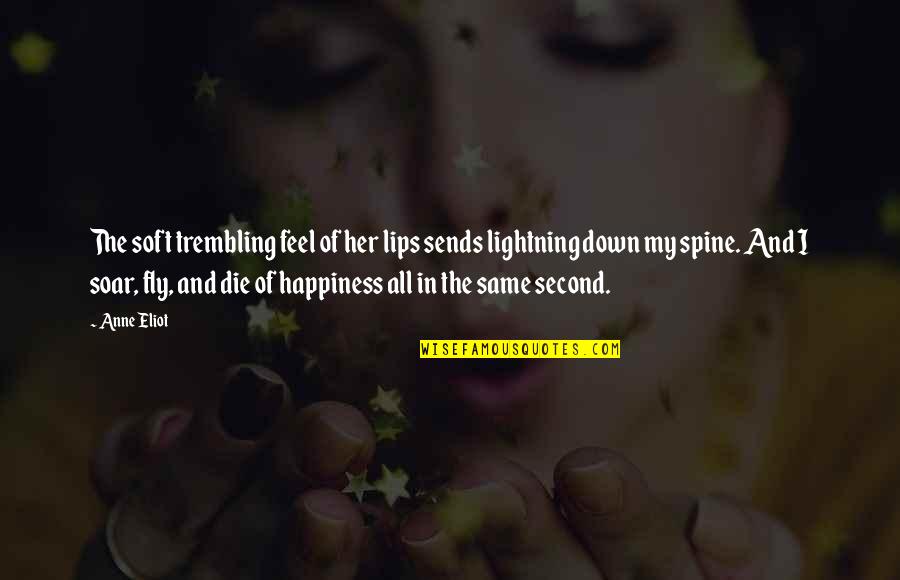 Fly Soar Quotes By Anne Eliot: The soft trembling feel of her lips sends Fly Soar Quotes By Anne Eliot: The soft trembling feel of her lips sends