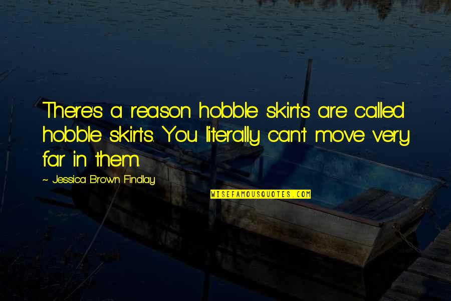 Fly Specks Quotes By Jessica Brown Findlay: There's a reason hobble skirts are called hobble Fly Specks Quotes By Jessica Brown Findlay: There's a reason hobble skirts are called hobble