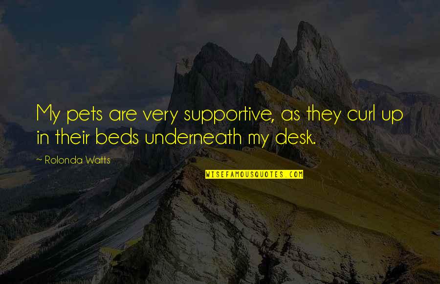 Fly Specks Quotes By Rolonda Watts: My pets are very supportive, as they curl