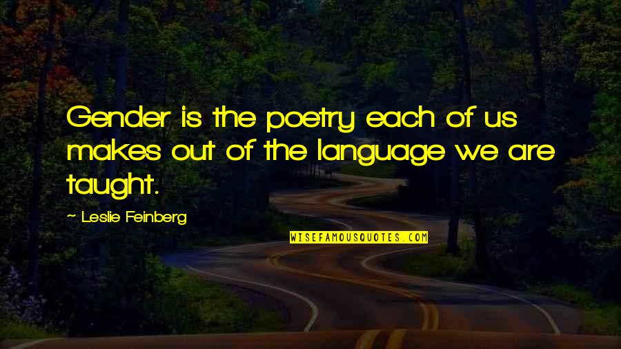 Fly Stuck In Ear Quotes By Leslie Feinberg: Gender is the poetry each of us makes