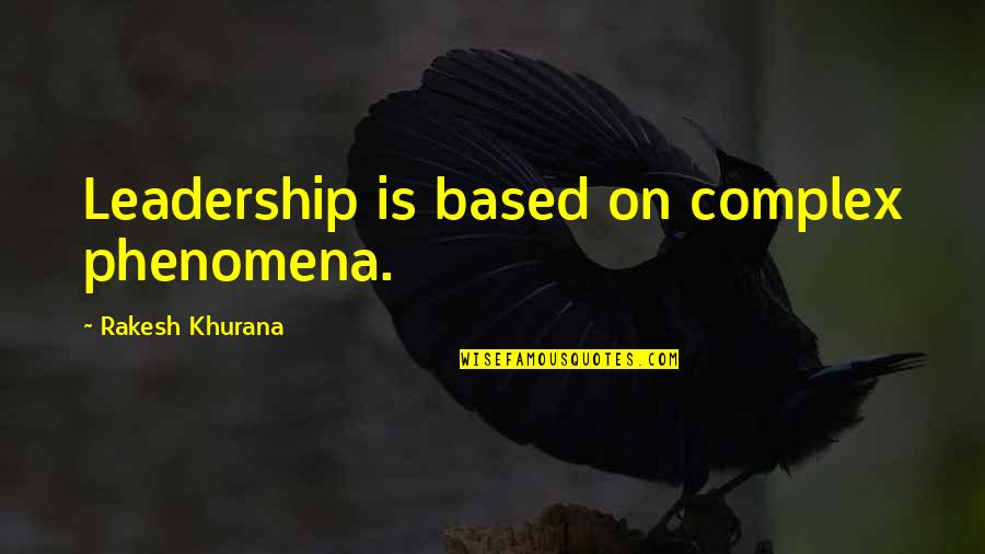 Fly Stuck In Ear Quotes By Rakesh Khurana: Leadership is based on complex phenomena.