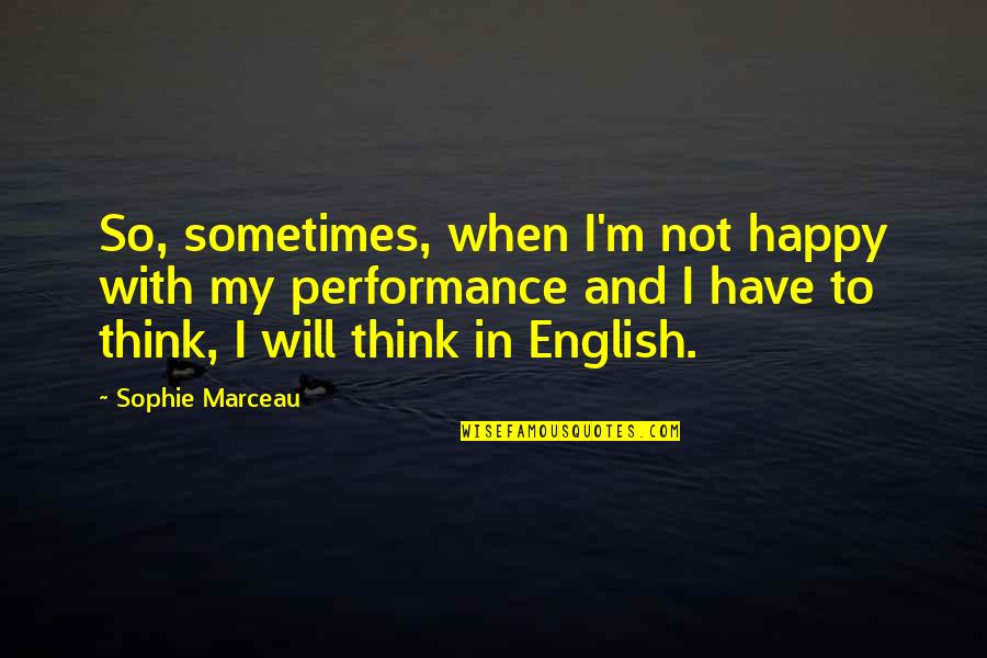 Fly Stuck In Ear Quotes By Sophie Marceau: So, sometimes, when I'm not happy with my