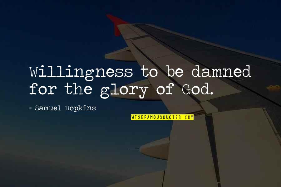 Fly To Neverland Quotes By Samuel Hopkins: Willingness to be damned for the glory of