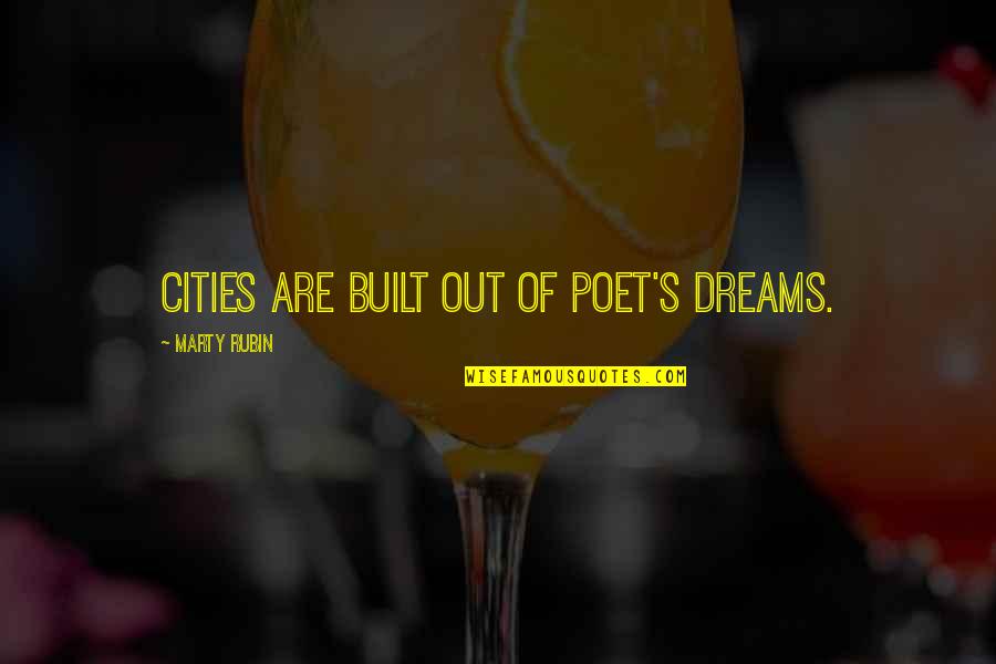 Fly Toward The Sky Quotes By Marty Rubin: Cities are built out of poet's dreams. Fly Toward The Sky Quotes By Marty Rubin: Cities are built out of poet's dreams.