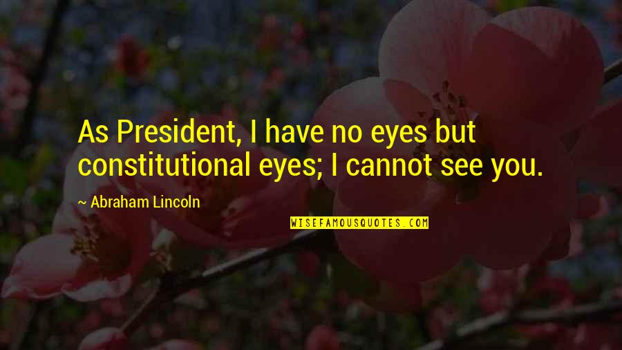 Fly Whiskey Quotes By Abraham Lincoln: As President, I have no eyes but constitutional Fly Whiskey Quotes By Abraham Lincoln: As President, I have no eyes but constitutional
