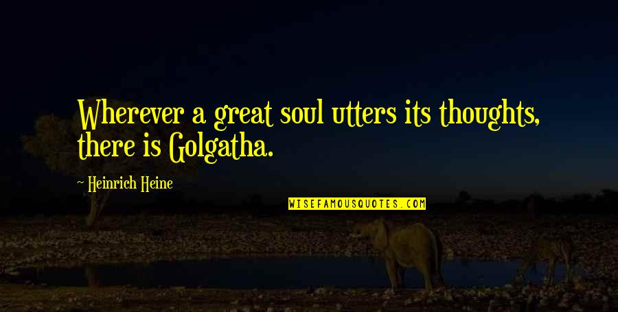 Fly Whiskey Quotes By Heinrich Heine: Wherever a great soul utters its thoughts, there Fly Whiskey Quotes By Heinrich Heine: Wherever a great soul utters its thoughts, there